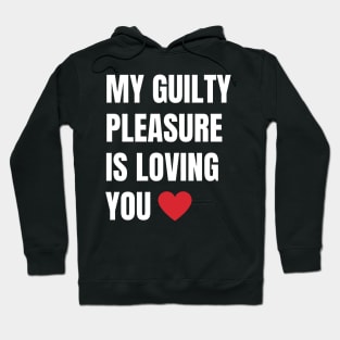 My Guilty Pleasure is Loving You Hoodie